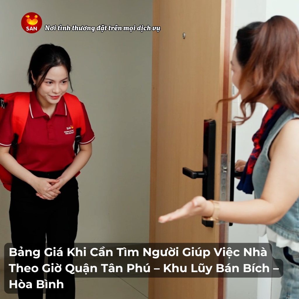 Dịch Vụ Giúp Việc Nhà Theo Giờ Quận Tân Phú: Bảng Giá Minh Bạch Từ SAN