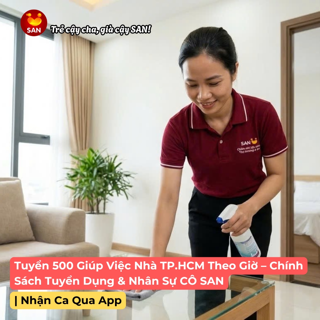 Tuyển Giúp Việc Nhà TP.HCM Theo Giờ – Chính Sách Tuyển Dụng & Nhân Sự CÔ SAN _ Nhận Ca Qua App