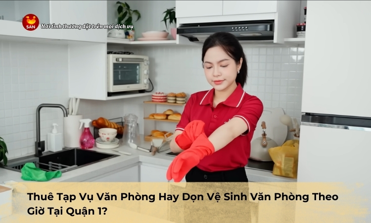 tạp vụ văn phòng theo giờ tại Quận 1