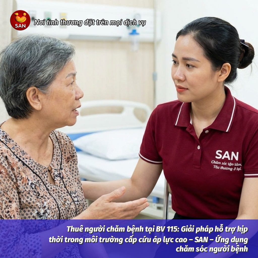 Thuê người chăm bệnh tại BV 115: Giải pháp hỗ trợ kịp thời trong môi trường cấp cứu áp lực cao – SAN – Ứng dụng chăm sóc người bệnh
