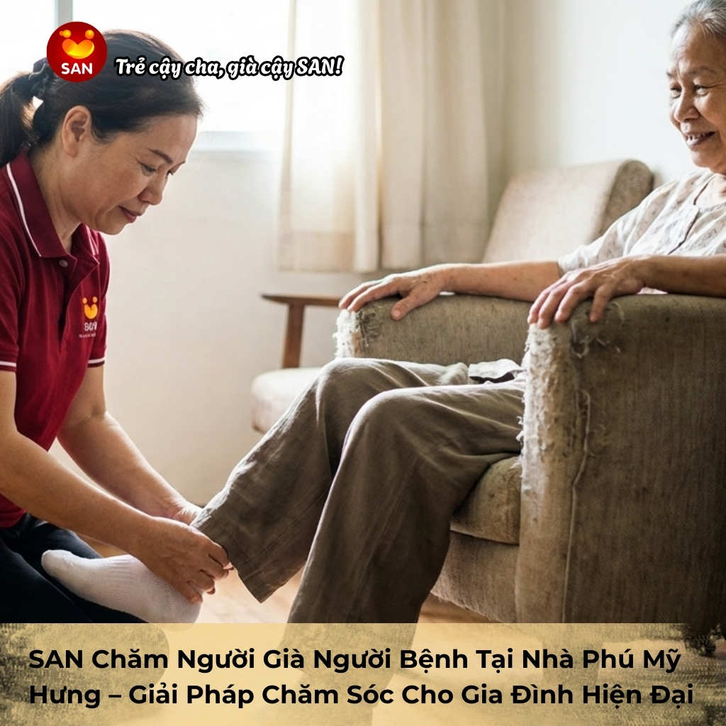 SAN Chăm Người Già Người Bệnh Tại Nhà Phú Mỹ Hưng – Giải Pháp Chăm Sóc Cho Gia Đình Hiện Đại