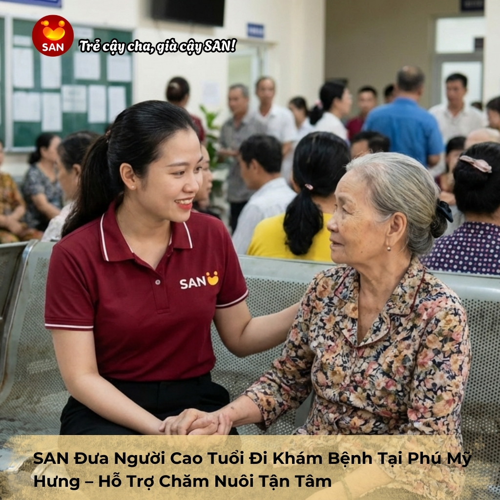 SAN Đưa Người Cao Tuổi Đi Khám Bệnh Tại Phú Mỹ Hưng – Hỗ Trợ Chăm Nuôi Tận Tâm