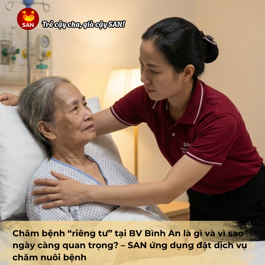 Chăm bệnh “riêng tư” tại BV Bình An là gì và vì sao ngày càng quan trọng? – SAN ứng dụng đặt dịch vụ chăm nuôi bệnh