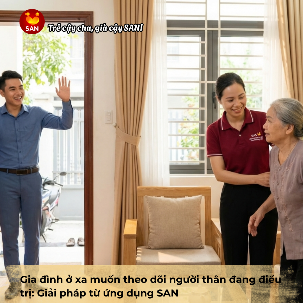 Gia đình ở xa muốn theo dõi người thân đang điều trị_ Giải pháp từ ứng dụng SAN