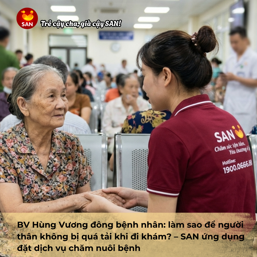 BV Hùng Vương đông bệnh nhân: làm sao để người thân không bị quá tải khi đi khám? – SAN ứng dụng đặt dịch vụ chăm nuôi bệnh